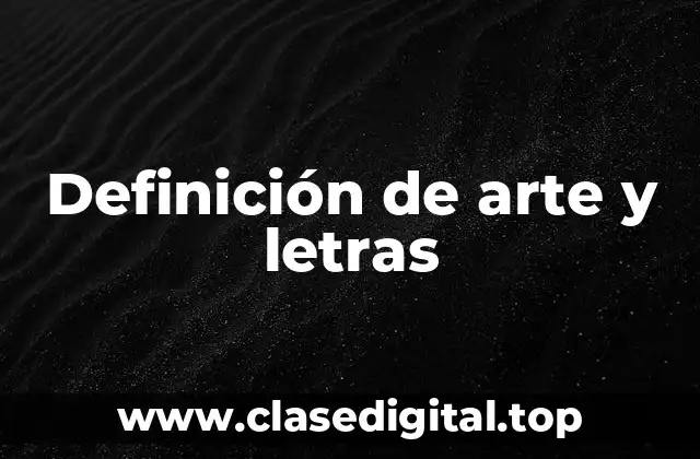 Definición de arte y letras