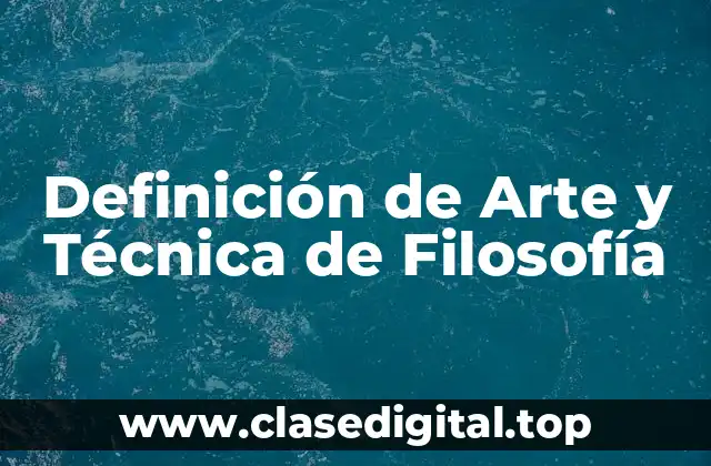 Definición de Arte y Técnica de Filosofía