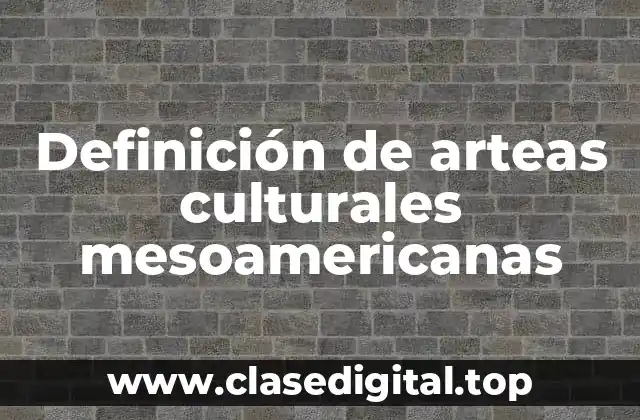 Definición de arteas culturales mesoamericanas