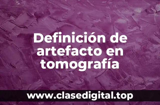 Definición de artefacto en tomografía