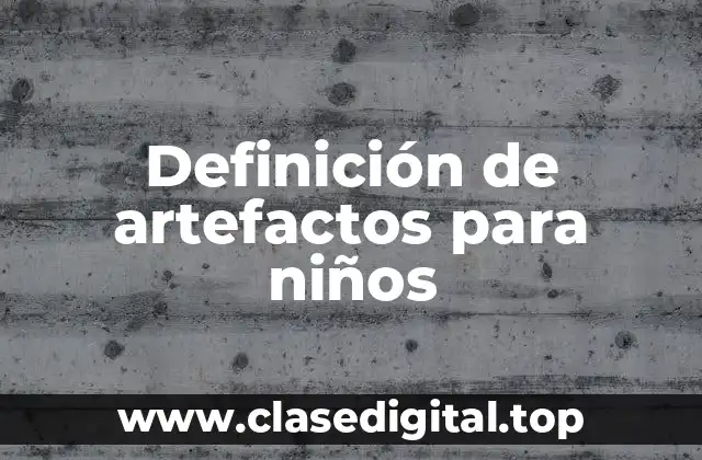 Definición de artefactos para niños