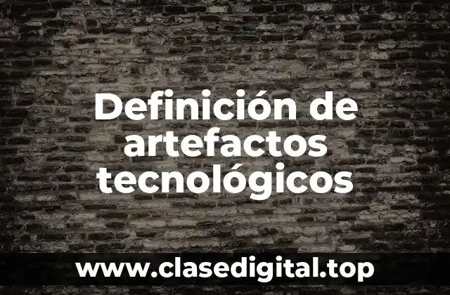 Definición técnica de artefactos tecnológicos