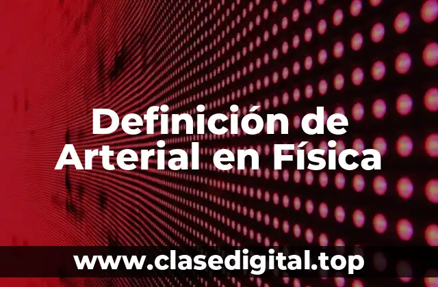 Definición de Arterial en Física