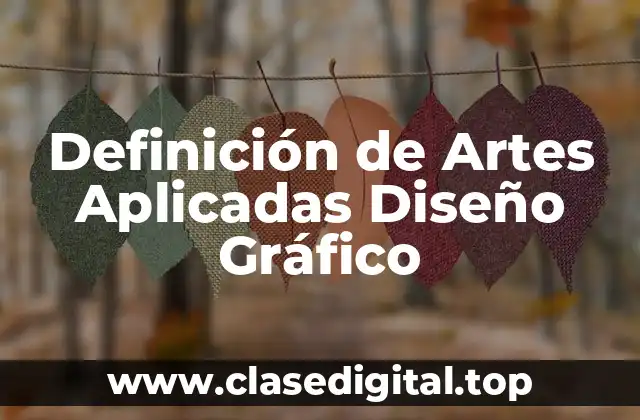 Definición de Artes Aplicadas Diseño Gráfico