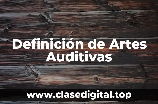Definición de Artes Auditivas
