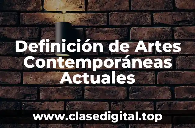 Ejemplos de Artes Contemporáneas Actuales