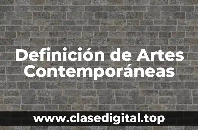 Definición de Artes Contemporáneas