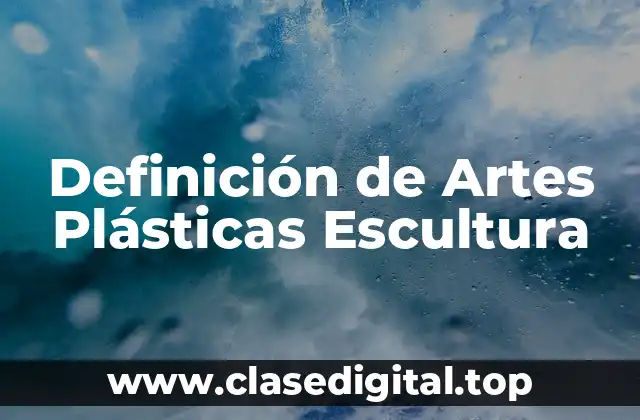 Definición de Artes Plásticas Escultura