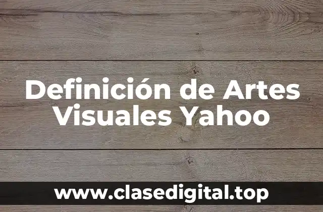 Definición de Artes Visuales Yahoo