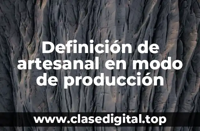 Definición de artesanal en modo de producción