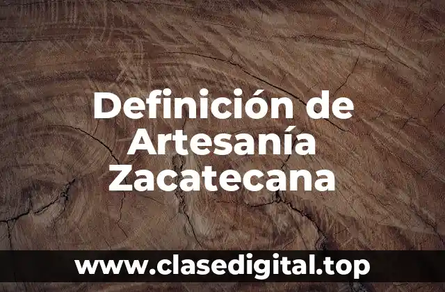 Ejemplos de Artesanía Zacatecana
