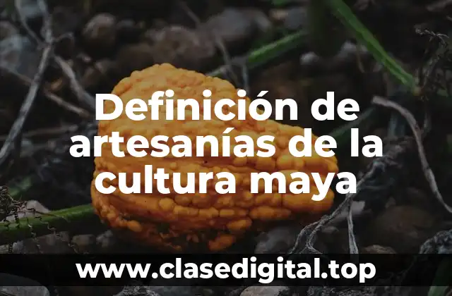 Definición de artesanías de la cultura maya