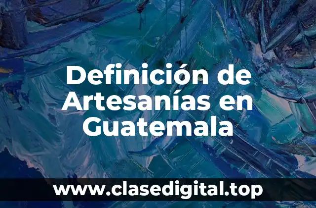 Definición de Artesanías en Guatemala