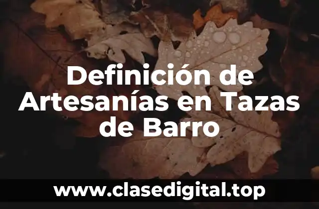 Definición de Artesanías en Tazas de Barro