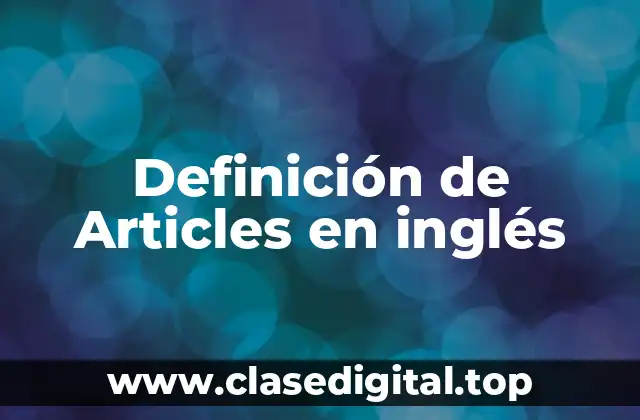 Definición de Articles en inglés