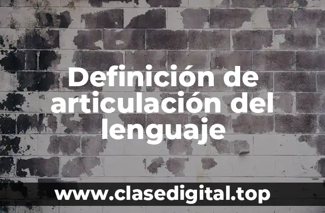 Definición de articulación del lenguaje