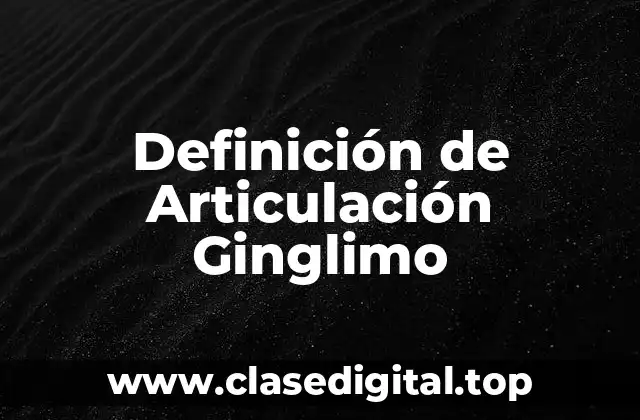 Definición de Articulación Ginglimo