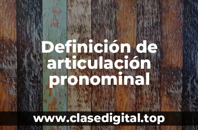 Definición de articulación pronominal