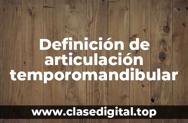 Definición técnica de articulación temporomandibular