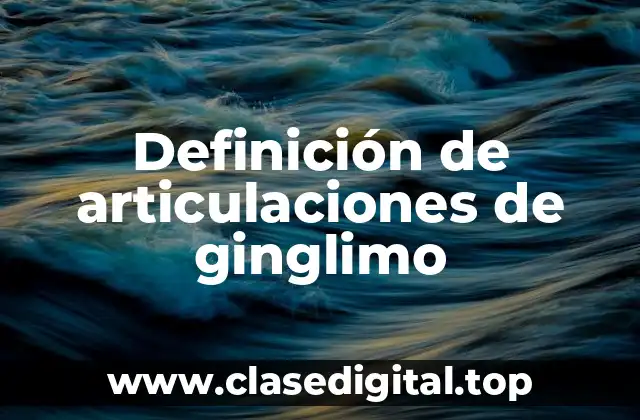 Definición de articulaciones de ginglimo