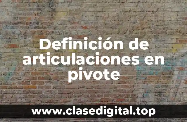 Ejemplos de articulaciones en pivote