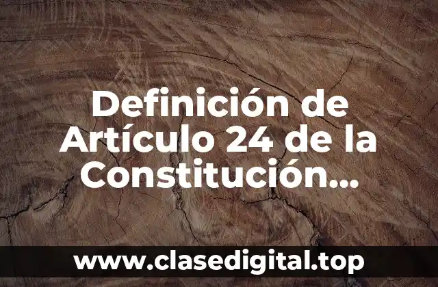 Definición de Artículo 24 de la Constitución Mexicana