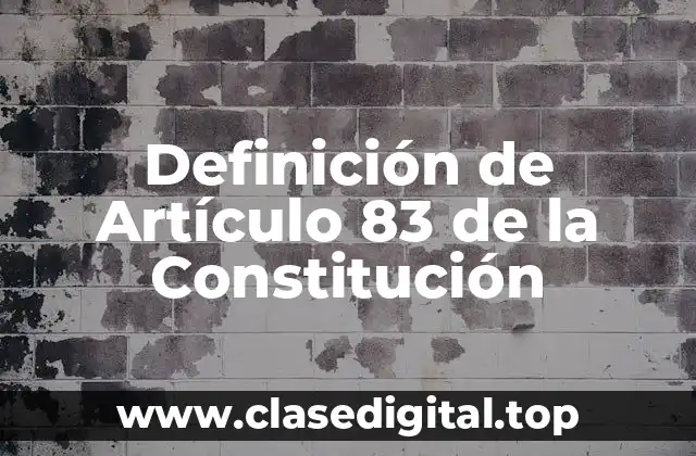 Definición de Artículo 83 de la Constitución