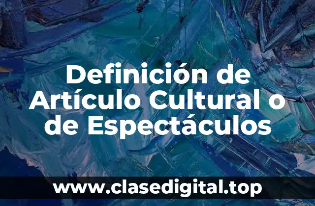 Definición de Artículo Cultural o de Espectáculos