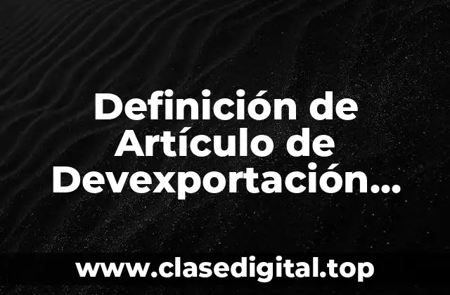 Definición de Artículo de Devexportación Definitiva