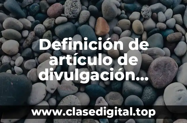 Definición de artículo de divulgación científico y sus elementos