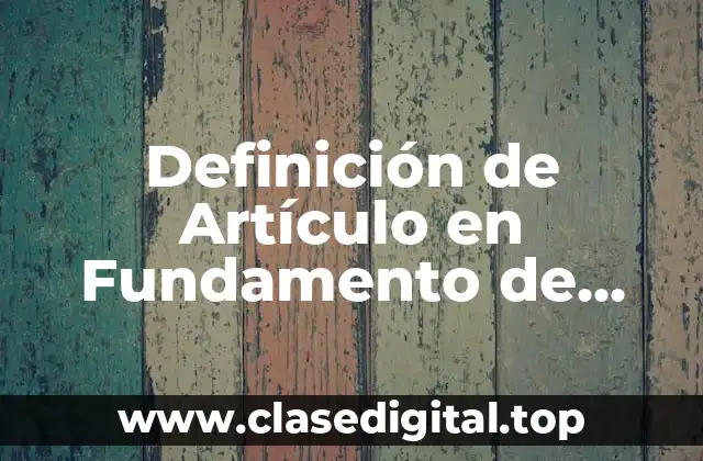 Definición de Artículo en Fundamento de Investigación