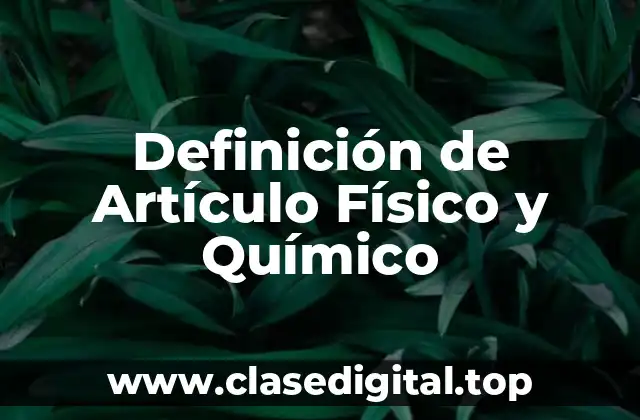 Definición de Artículo Físico y Químico