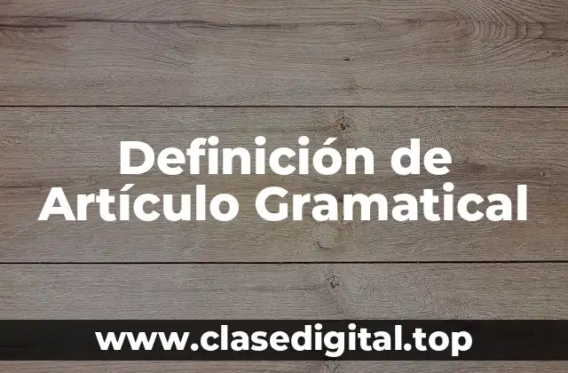 Definición de Artículo Gramatical
