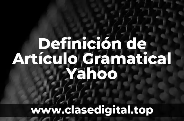 Definición de Artículo Gramatical Yahoo