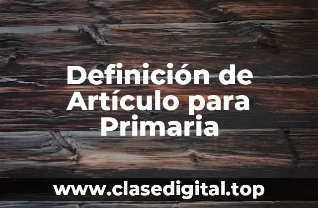Definición de Artículo para Primaria