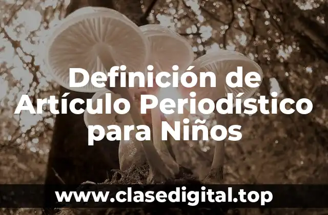 Definición de Artículo Periodístico para Niños