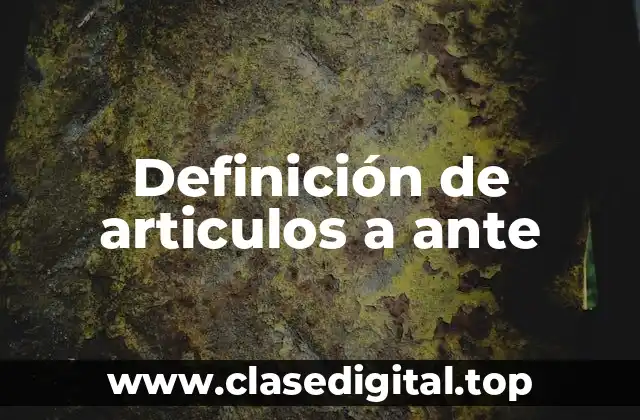 Definición de articulos a ante