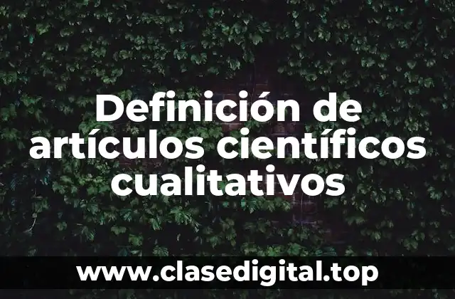 Definición de artículos científicos cualitativos