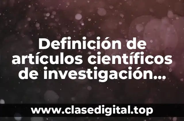 Definición de artículos científicos de investigación UNAM
