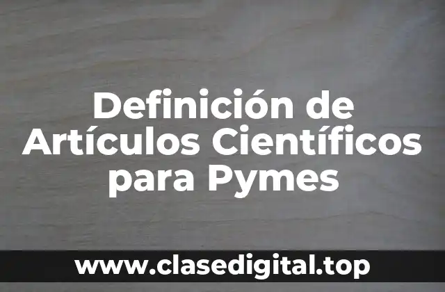 Definición de Artículos Científicos para Pymes