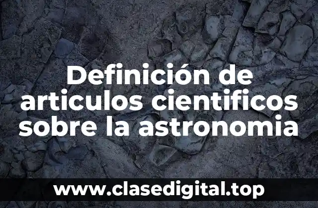 Definición de articulos cientificos sobre la astronomia
