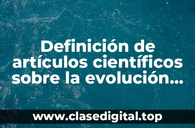 Definición de artículos científicos sobre la evolución humana