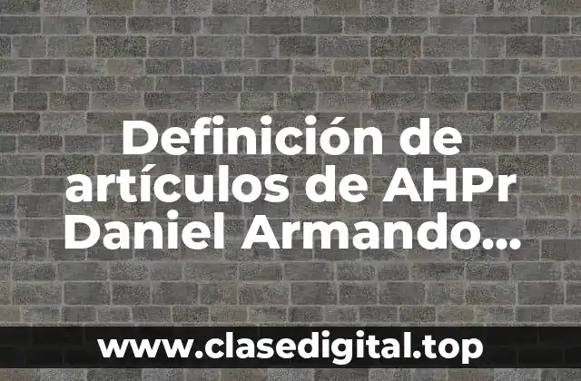 Definición de artículos de AHPr Daniel Armando Aguirre