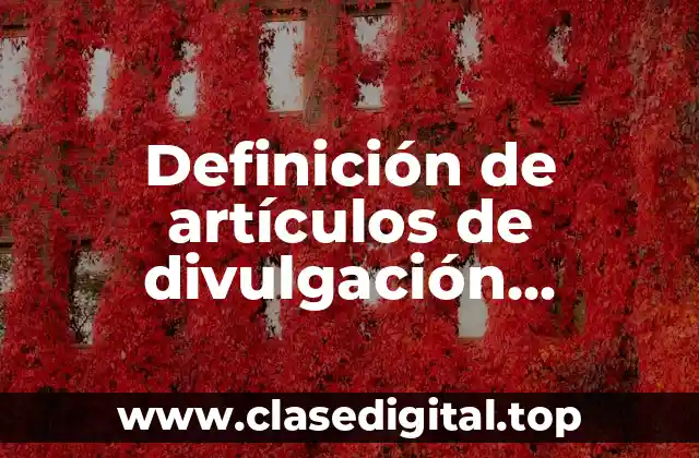 Definición de artículos de divulgación científica información