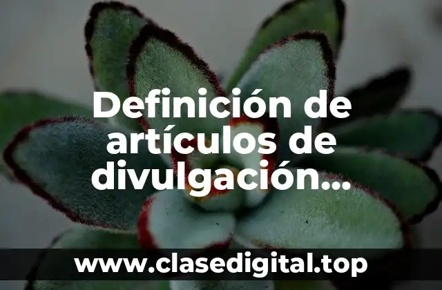 Definición de artículos de divulgación científica volumen