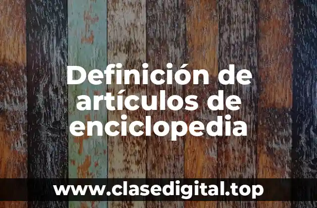 Definición de artículos de enciclopedia