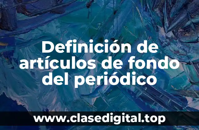 Definición de artículos de fondo del periódico