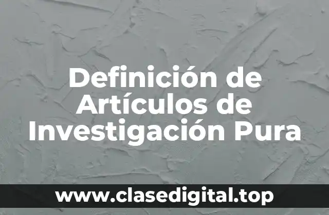 Definición de Artículos de Investigación Pura