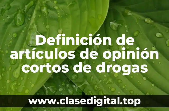 Definición de artículos de opinión cortos de drogas