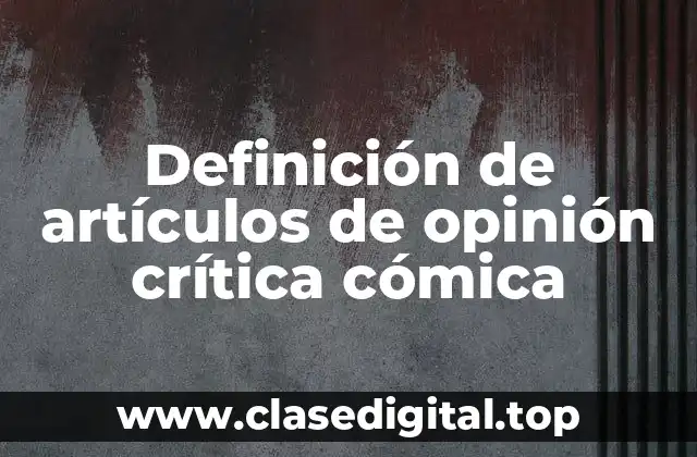 Definición de artículos de opinión crítica cómica